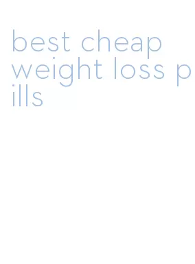 best cheap weight loss pills