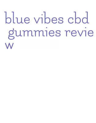 blue vibes cbd gummies review