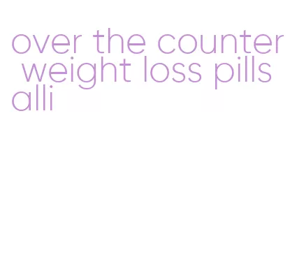 over the counter weight loss pills alli