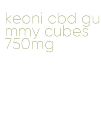 keoni cbd gummy cubes 750mg