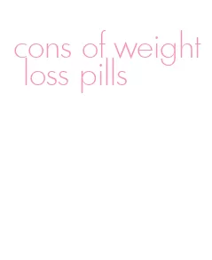 cons of weight loss pills