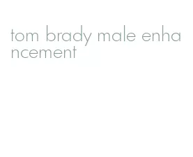 tom brady male enhancement