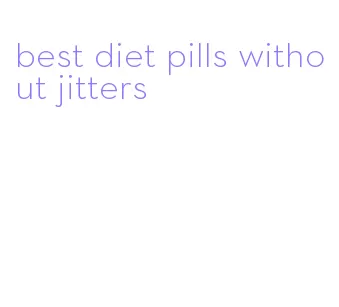 best diet pills without jitters