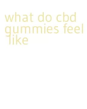 what do cbd gummies feel like