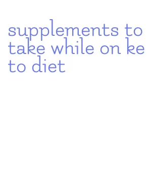 supplements to take while on keto diet