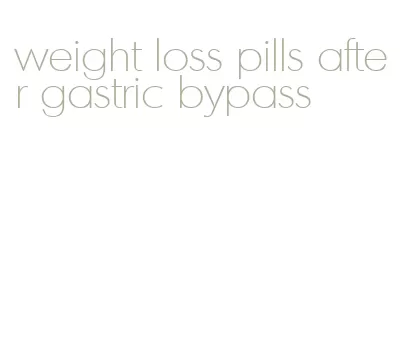 weight loss pills after gastric bypass