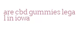 are cbd gummies legal in iowa