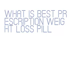 what is best prescription weight loss pill