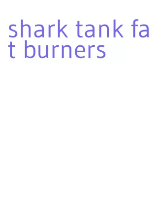 shark tank fat burners