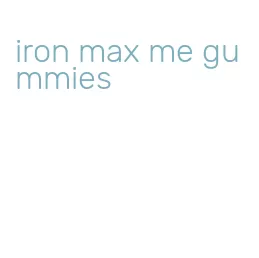 iron max me gummies