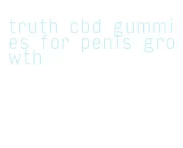 truth cbd gummies for penis growth