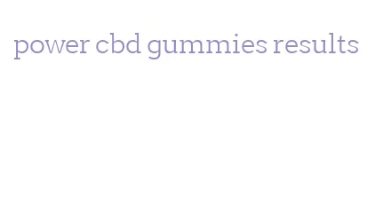 power cbd gummies results