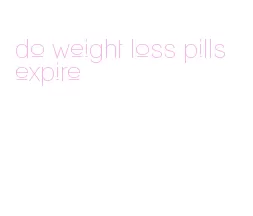 do weight loss pills expire