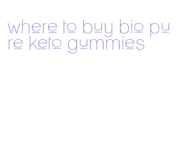 where to buy bio pure keto gummies