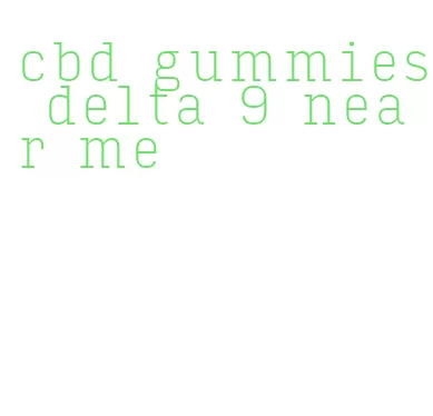 cbd gummies delta 9 near me