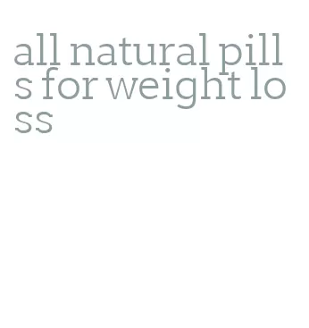 all natural pills for weight loss