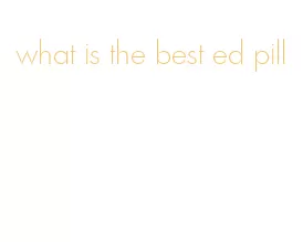 what is the best ed pill