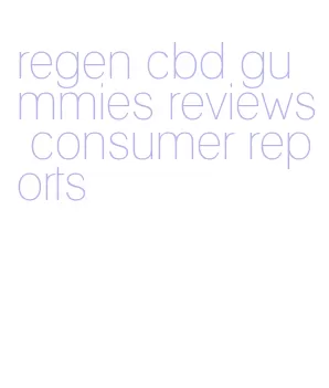 regen cbd gummies reviews consumer reports