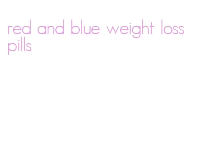 red and blue weight loss pills