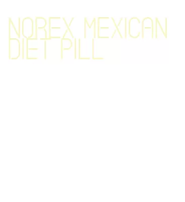 norex mexican diet pill