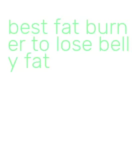 best fat burner to lose belly fat