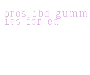 oros cbd gummies for ed