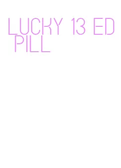 lucky 13 ed pill