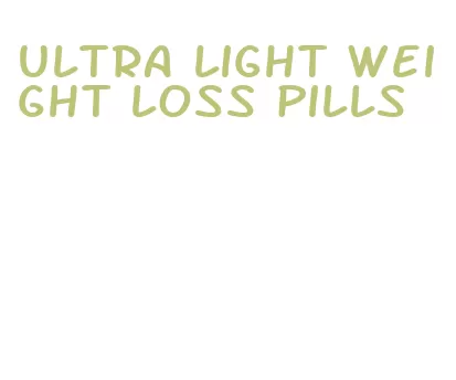 ultra light weight loss pills