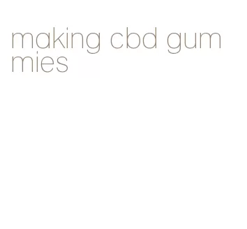 making cbd gummies