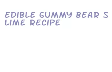 edible gummy bear slime recipe