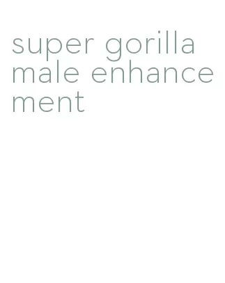 super gorilla male enhancement