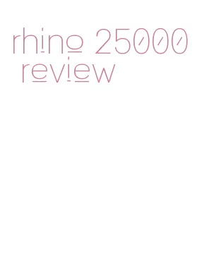 rhino 25000 review