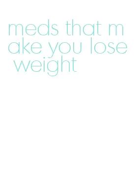 meds that make you lose weight