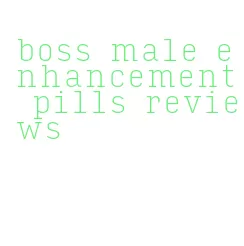 boss male enhancement pills reviews