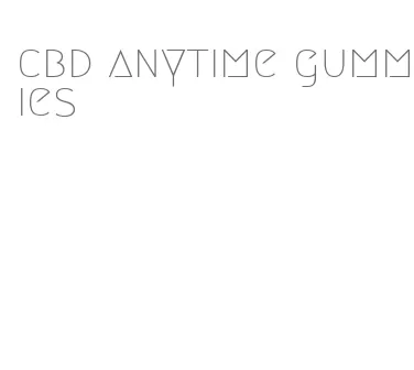 cbd anytime gummies