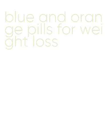 blue and orange pills for weight loss