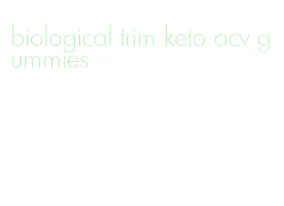 biological trim keto acv gummies