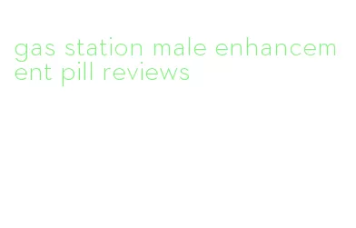 gas station male enhancement pill reviews