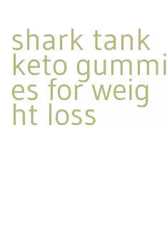 shark tank keto gummies for weight loss