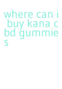 where can i buy kana cbd gummies