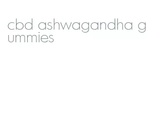 cbd ashwagandha gummies