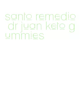 santo remedio dr juan keto gummies