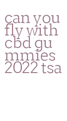 can you fly with cbd gummies 2022 tsa