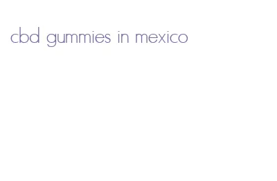 cbd gummies in mexico