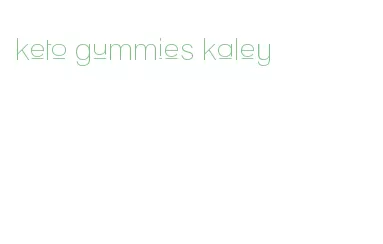 keto gummies kaley