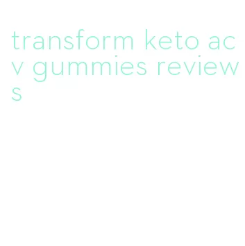 transform keto acv gummies reviews