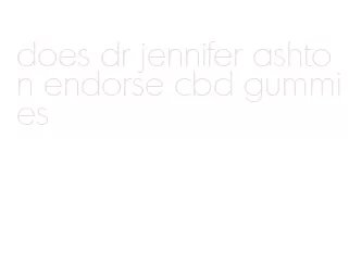 does dr jennifer ashton endorse cbd gummies