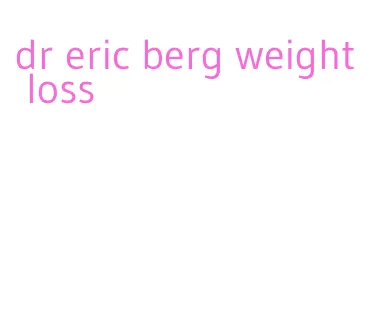 dr eric berg weight loss