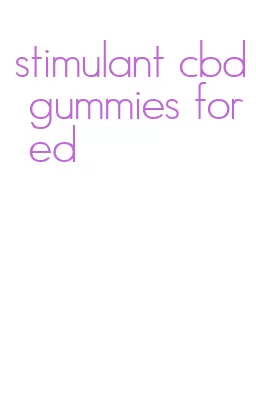 stimulant cbd gummies for ed