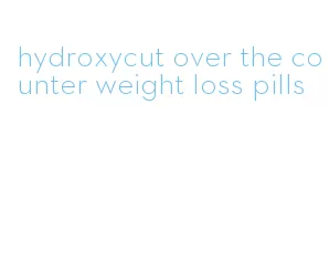 hydroxycut over the counter weight loss pills